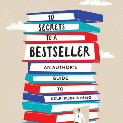 10 Secrets to a Bestseller: An Author’s Guide to Self-Publishing Workbook (Self Publishing Bestseller 2)