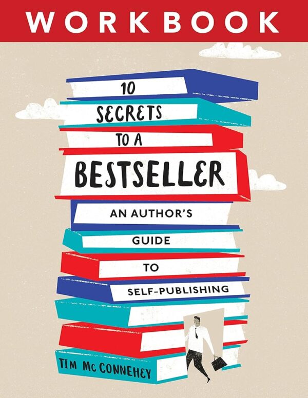 10 Secrets to a Bestseller: An Author’s Guide to Self-Publishing Workbook (Self Publishing Bestseller 2)