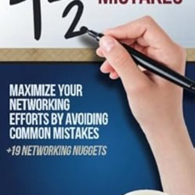 4 1/2 Networking Mistakes: Maximize your Networking Efforts by Avoiding Common Mistakes