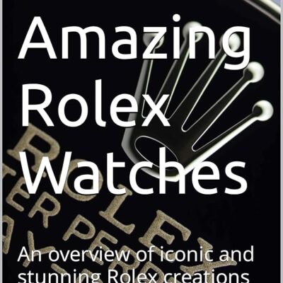 64 Amazing Rolex Watches: An overview of iconic and stunning Rolex creations