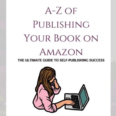 A-Z of Publishing Your Book on Amazon: The Ultimate Guide to Self-Publishing Success (Learning academy for digital skills and new media 1)