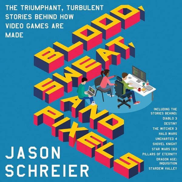 Amazon.com: Blood, Sweat, and Pixels: The Triumphant, Turbulent Stories Behind How Video Games Are Made (Audible Audio Edition): Jason Schreier, Ray Chase, HarperAudio: Books