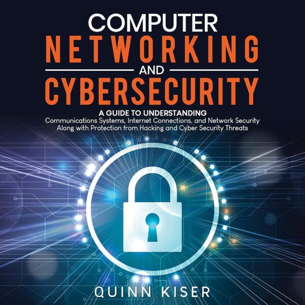 Amazon.com: Computer Networking and Cybersecurity: A Guide to Understanding Communications Systems, Internet Connections, and Network Security Along with Protection from Hacking...