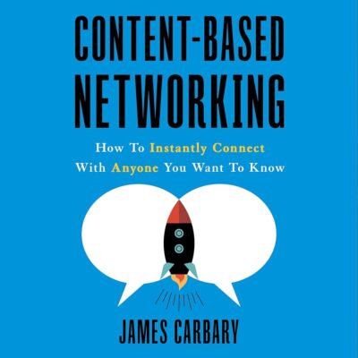 Amazon.com: Content-Based Networking: How to Instantly Connect with Anyone You Want to Know (Audible Audio Edition): James Carbary, James Carbary, Lioncrest Publishing: Books