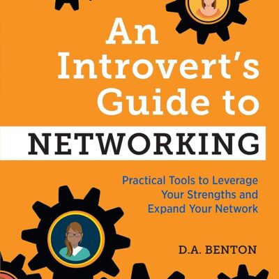 An Introvert’s Guide to Networking: Practical Tools to Leverage Your Strengths and Expand Your Network