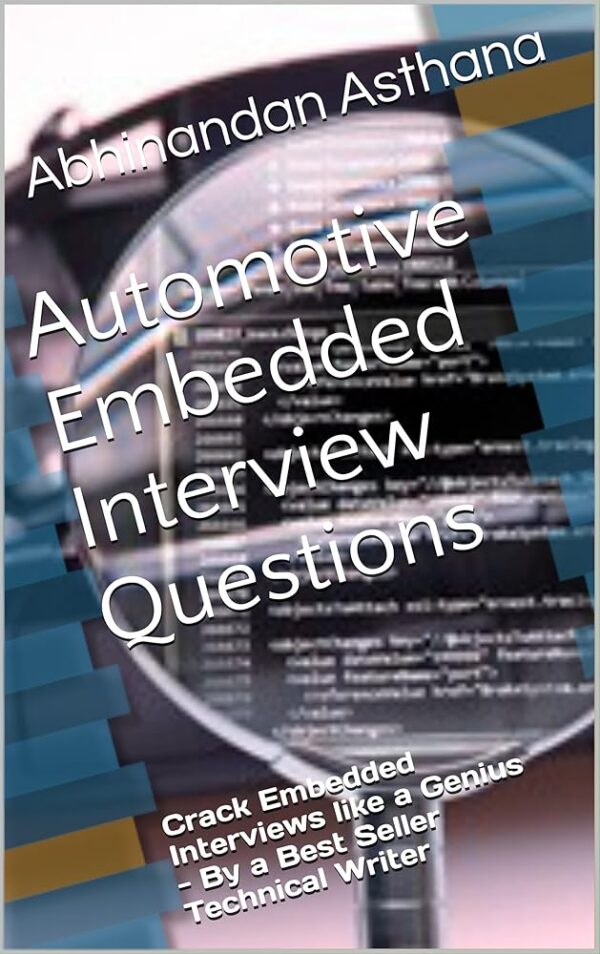 Automotive Embedded Interview Questions: Crack Embedded Interviews like a Genius - By a Best Seller Technical Writer