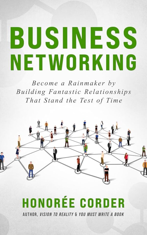 Business Networking: Become a Rainmaker by Building Fantastic Relationships That Stand the Test of Time