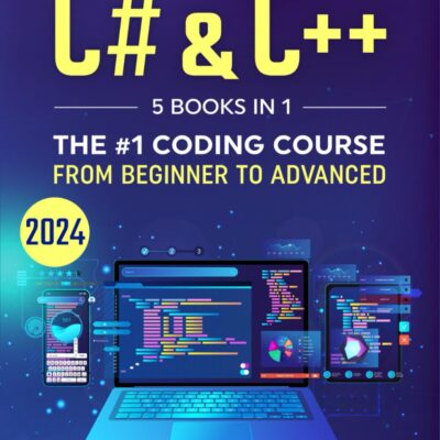 C# & C++: 5 Books in 1 – The #1 Coding Course from Beginner to Advanced (2024) (Computer Programming)