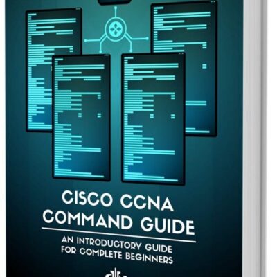 Cisco CCNA Command Guide: An Introductory Guide for CCNA & Computer Networking Beginners (Computer Networking Series Book 2)