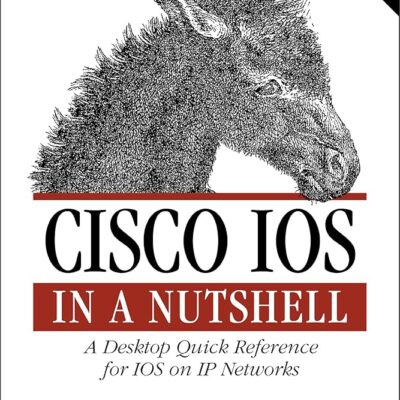 Cisco IOS in a Nutshell: A Desktop Quick Reference for IOS on IP Networks (In a Nutshell (O’Reilly))