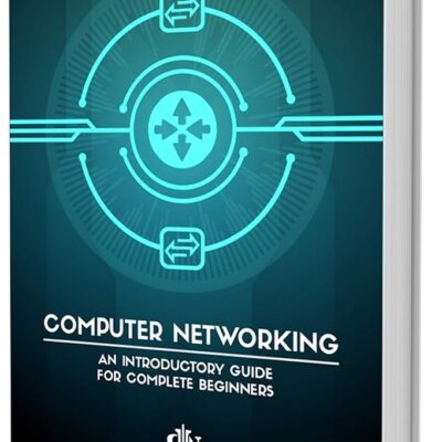 Computer Networking for Beginners: A Brief Introductory Guide in Computer Networking for Complete Beginners (Computer Networking Series Book 5)