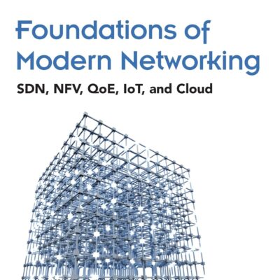 Foundations of Modern Networking: SDN, NFV, QoE, IoT, and Cloud