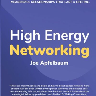 High Energy Networking: Get anything you want in life while building meaningful relationships that last a lifetime