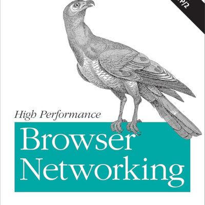 High Performance Browser Networking: What every web developer should know about networking and web performance