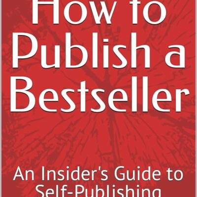 How to Publish a Bestseller: An Insider’s Guide to Self-Publishing (Pages that Pay)