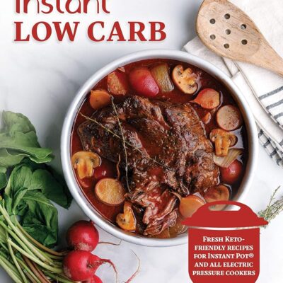 Instant Low Carb: Fresh Keto-Friendly Recipes for Instant Pot and All Electronic Pressure Cookers