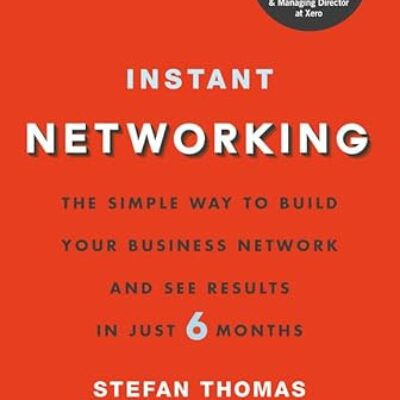 Instant Networking: The Simple Way to Build Your Business Network and See Results in Just 6 Months