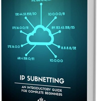 IP Subnetting for Beginners: Your Complete Guide to Master IP Subnetting in 4 Simple Steps (Computer Networking Series Book 3)