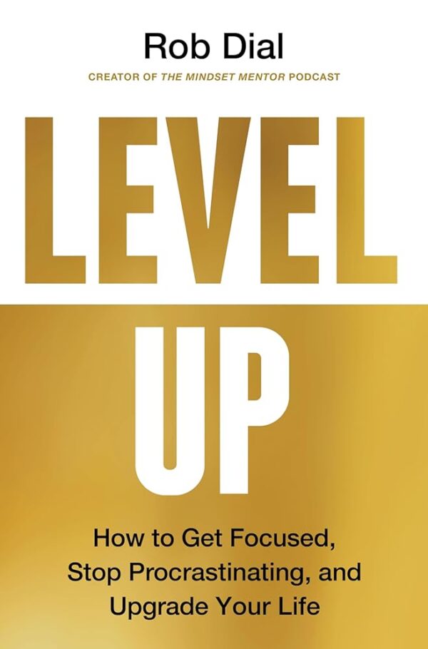 Level Up: How to Get Focused, Stop Procrastinating, and Upgrade Your Life