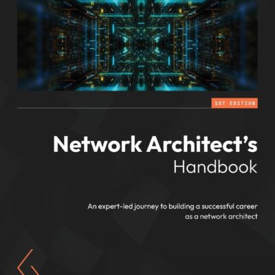 Network Architect’s Handbook: An expert-led journey to building a successful career as a network architect