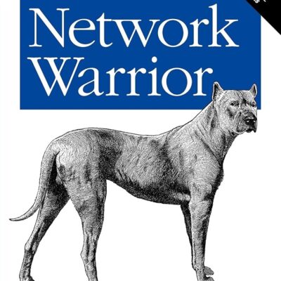 Network Warrior: Everything You Need to Know That Wasn’t on the CCNA Exam