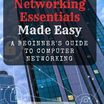 Networking Essentials Made Easy: A Beginner’s Guide to Computer Networking: Demystifying Computer Networks, Connectivity Basics, and Building a Strong Foundation