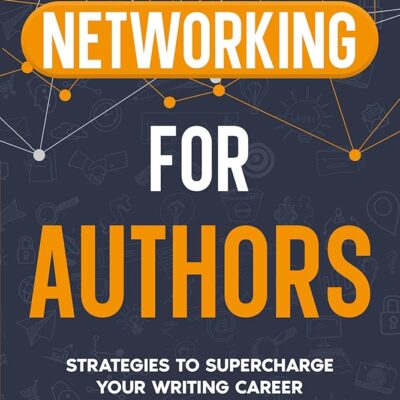 Networking for Authors: Strategies to Supercharge Your Writing Career (Self-Publishing with Dale Book 4)