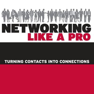 Networking Like a Pro: Turning Contacts into Connections