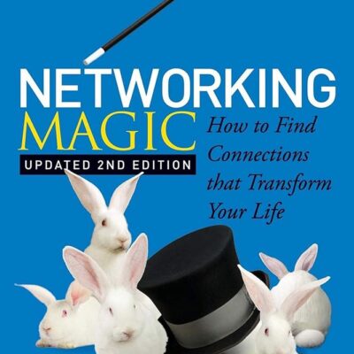 Networking Magic: How to Find Connections that Transform Your Life