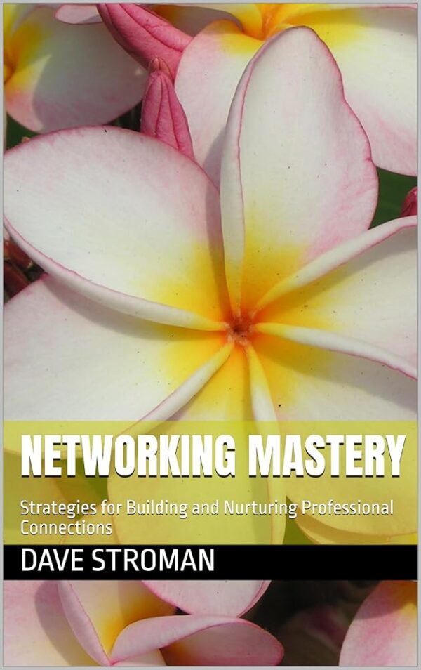 Networking Mastery: Strategies for Building and Nurturing Professional Connections