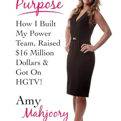 Networking With A Purpose: How I Built My Power Team, Raised $16 Million Dollars & Got On HGTV!