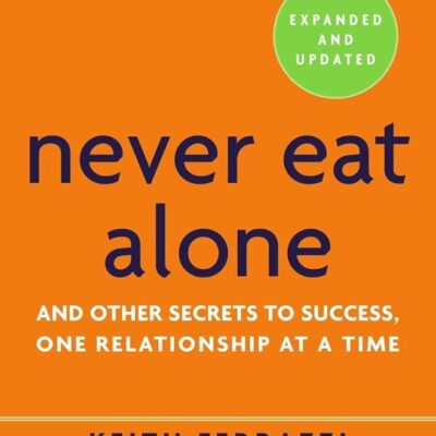 Never Eat Alone, Expanded and Updated: And Other Secrets to Success, One Relationship at a Time