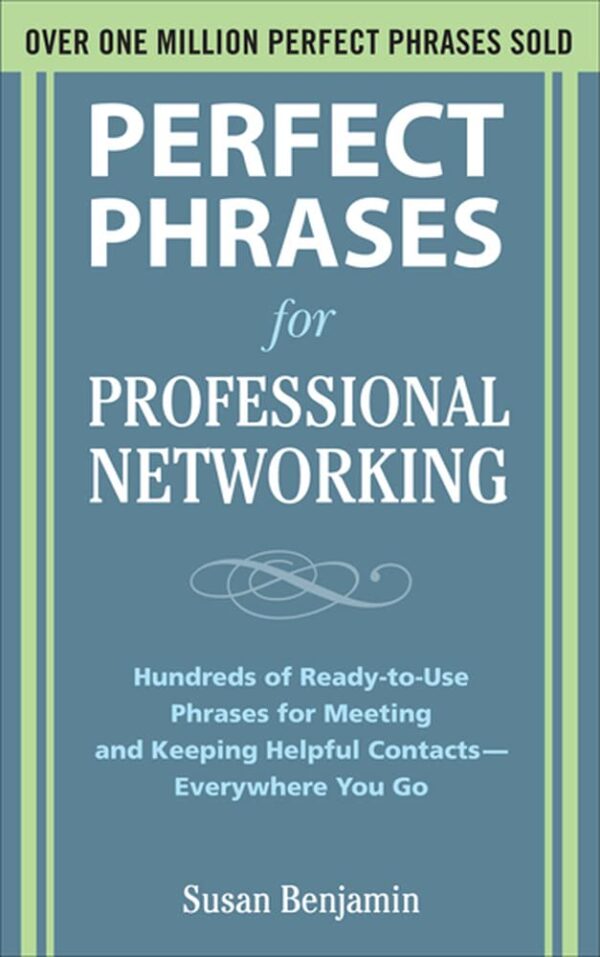 Perfect Phrases for Professional Networking: Hundreds of Ready-to-Use Phrases for Meeting and Keeping Helpful Contacts – Everywhere You Go (Perfect Phrases Series)