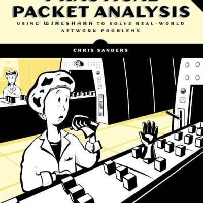 Practical Packet Analysis, 3rd Edition: Using Wireshark to Solve Real-World Network Problems