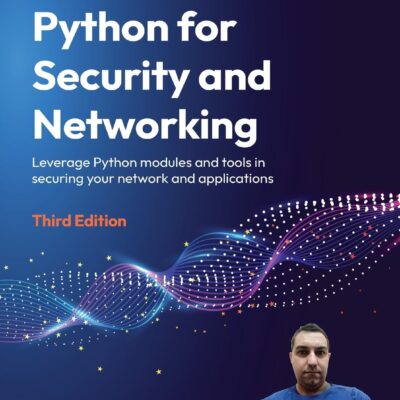 Python for Security and Networking – Third Edition: Leverage Python modules and tools in securing your network and applications