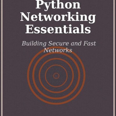 Python Networking Essentials: Building Secure and Fast Networks