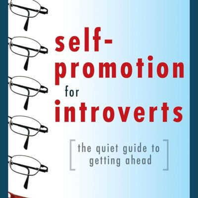 Self-Promotion for Introverts: The Quiet Guide to Getting Ahead