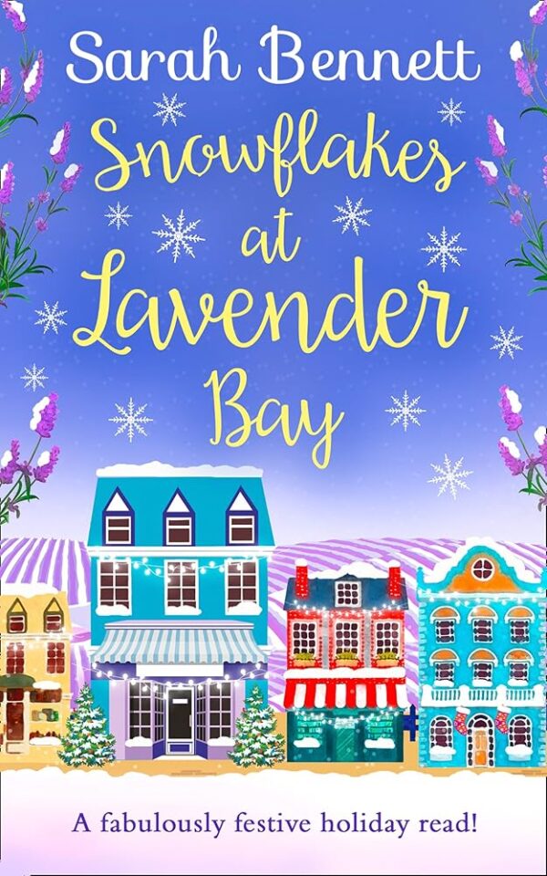 Snowflakes at Lavender Bay: A perfectly uplifting Christmas read from bestseller Sarah Bennett! (Lavender Bay, Book 3)