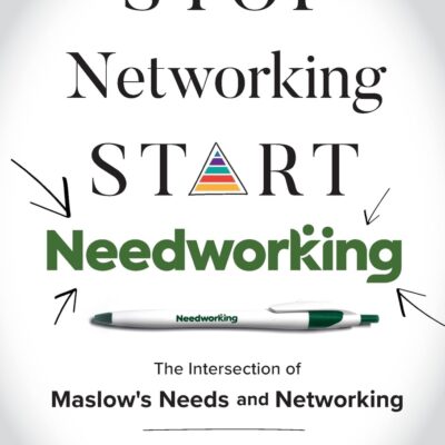 Stop Networking, Start Needworking: The Intersection of Maslow’s Needs and Networking