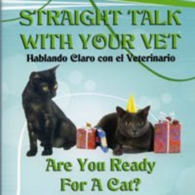 Straight Talk with your Vet- Are you ready for a cat? An easy and comprehensive guide to cat care.