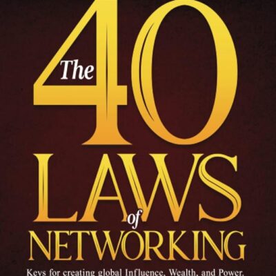 The 40 Laws of Networking: Keys to creating global Influence, Wealth, and Power