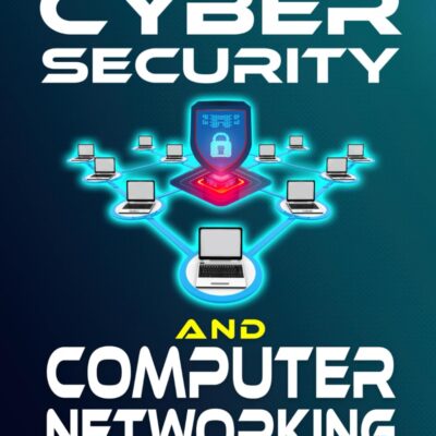 The Cybersecurity and Computer Networking Bible: [2 in 1] Your Ultimate Guide to Mastering Digital Security and Network Infrastructure | Become an IT Expert in No Time and Build…