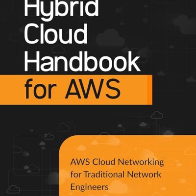 The Hybrid Cloud Handbook for AWS: AWS Cloud Networking for Traditional Network Engineers