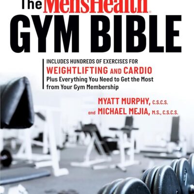 The Men’s Health Gym Bible (2nd edition): Includes Hundreds of Exercises for Weightlifting and Cardio