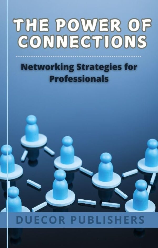 The Power of Connections: Networking Strategies for Professionals