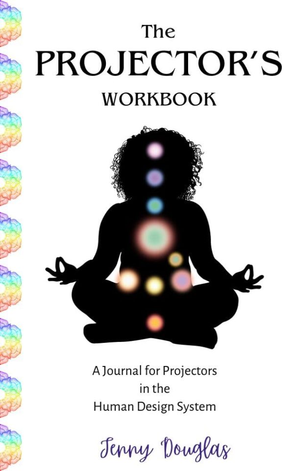 The Projector's Workbook: A Journal For Projectors In The Human Design System