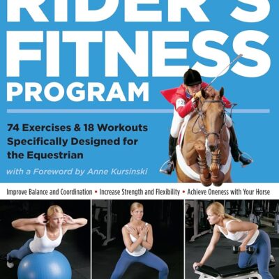 The Rider’s Fitness Program: 74 Exercises & 18 Workouts Specifically Designed for the Equestrian