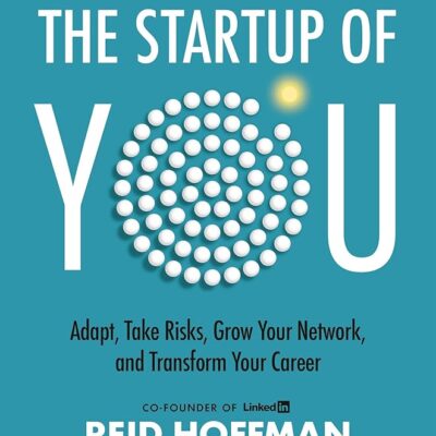 The Startup of You (Revised and Updated): Adapt, Take Risks, Grow Your Network, and Transform Your Career (2022)