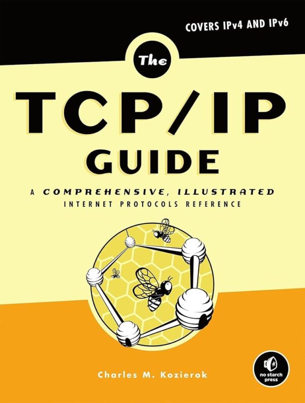 The TCP/IP Guide: A Comprehensive, Illustrated Internet Protocols Reference